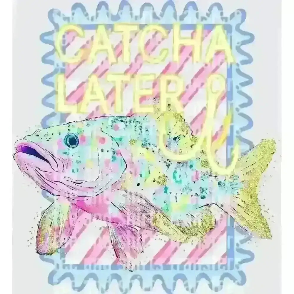 Catcha Later Fish DTF TRANSFER DTF TRANSFER tee and shirts transfers