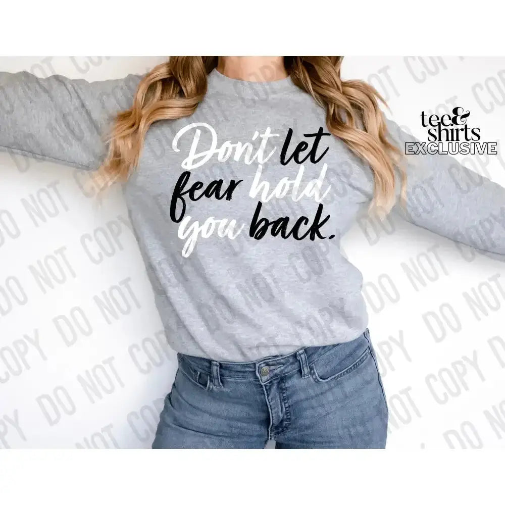 Don’t let fear hold you back DTF TRANSFER tee and shirts transfers