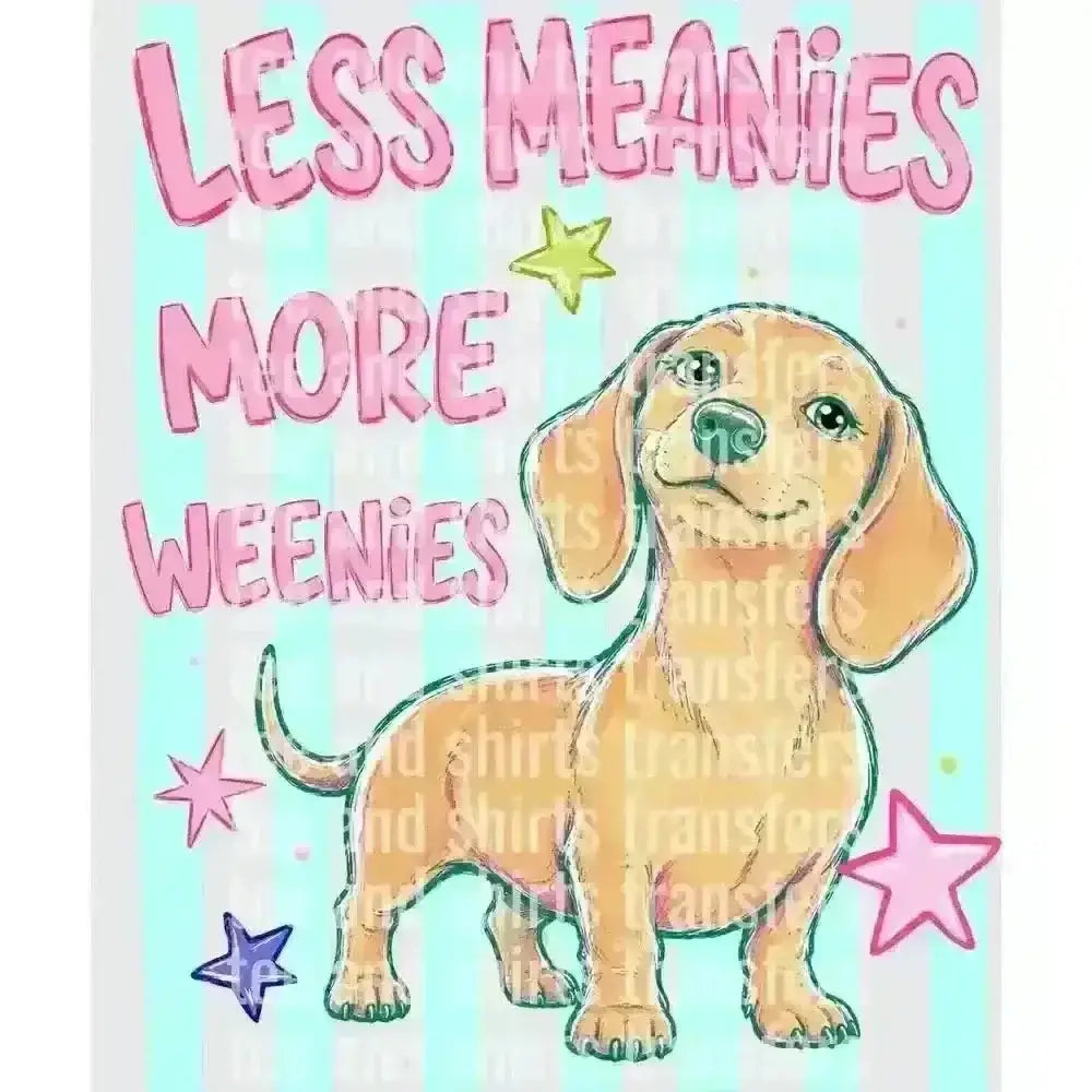 Less Meanies More Weenies Dachshund DTF TRANSFER DTF TRANSFER tee and shirts transfers