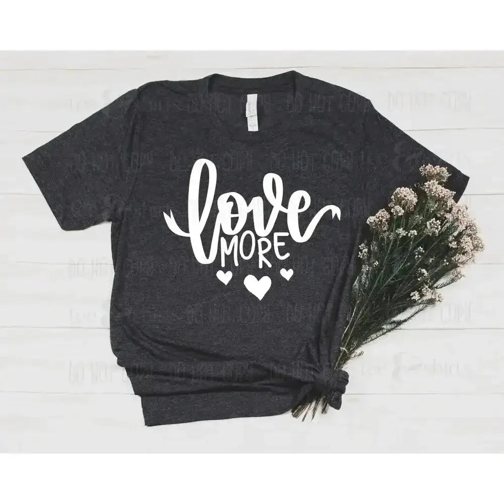 Love More tee and shirts transfers