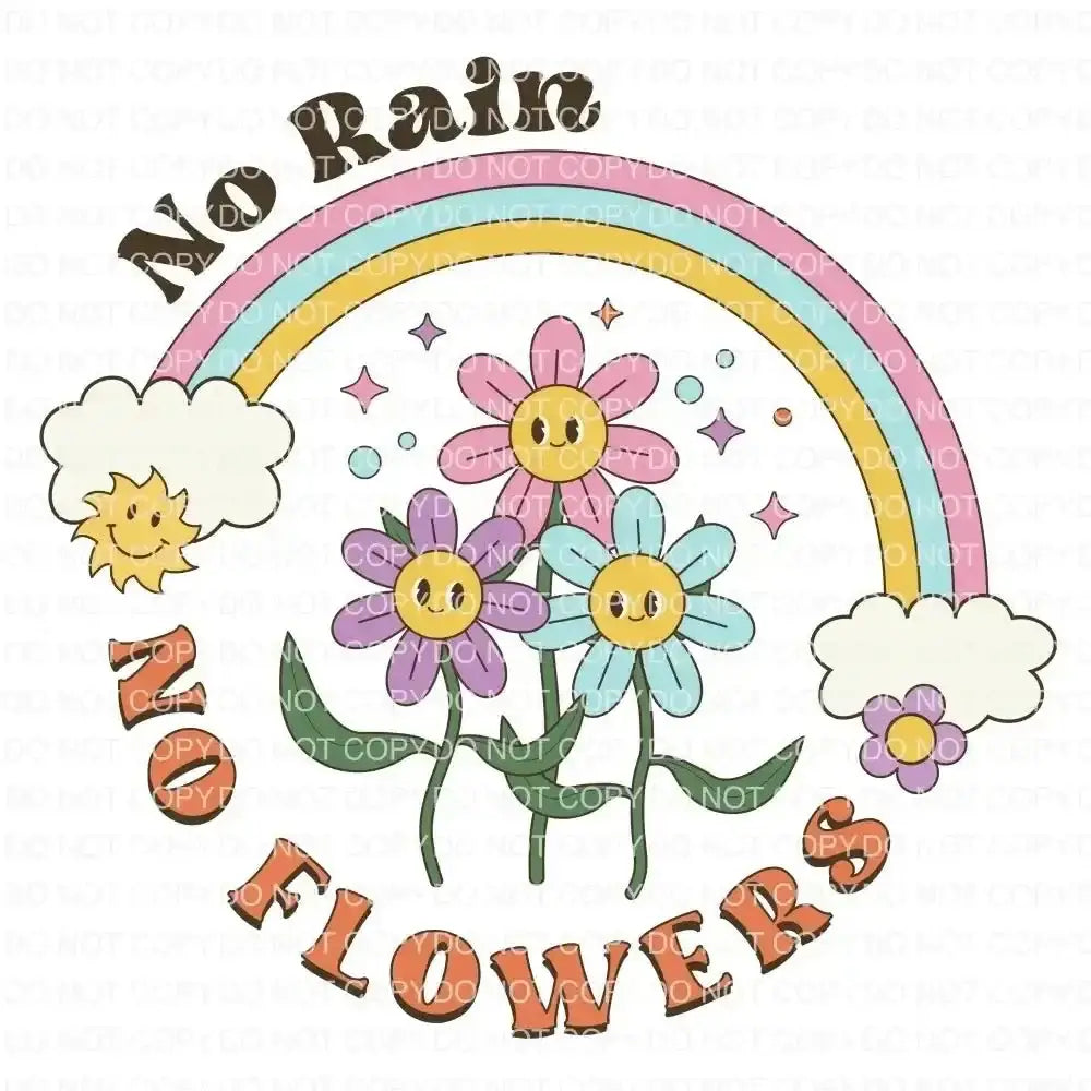 No Rain No Flowers DTF TRANSFER tee and shirts transfers