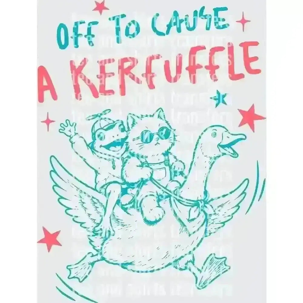Off to cause a kerfuffle DTF TRANSFER DTF TRANSFER tee and shirts transfers