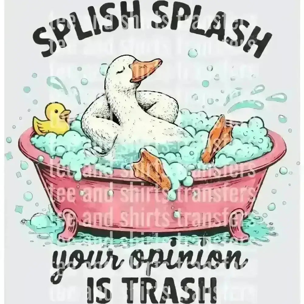 Splish Splash Your Opinion Is Trash DTF TRANSFER DTF TRANSFER tee and shirts transfers
