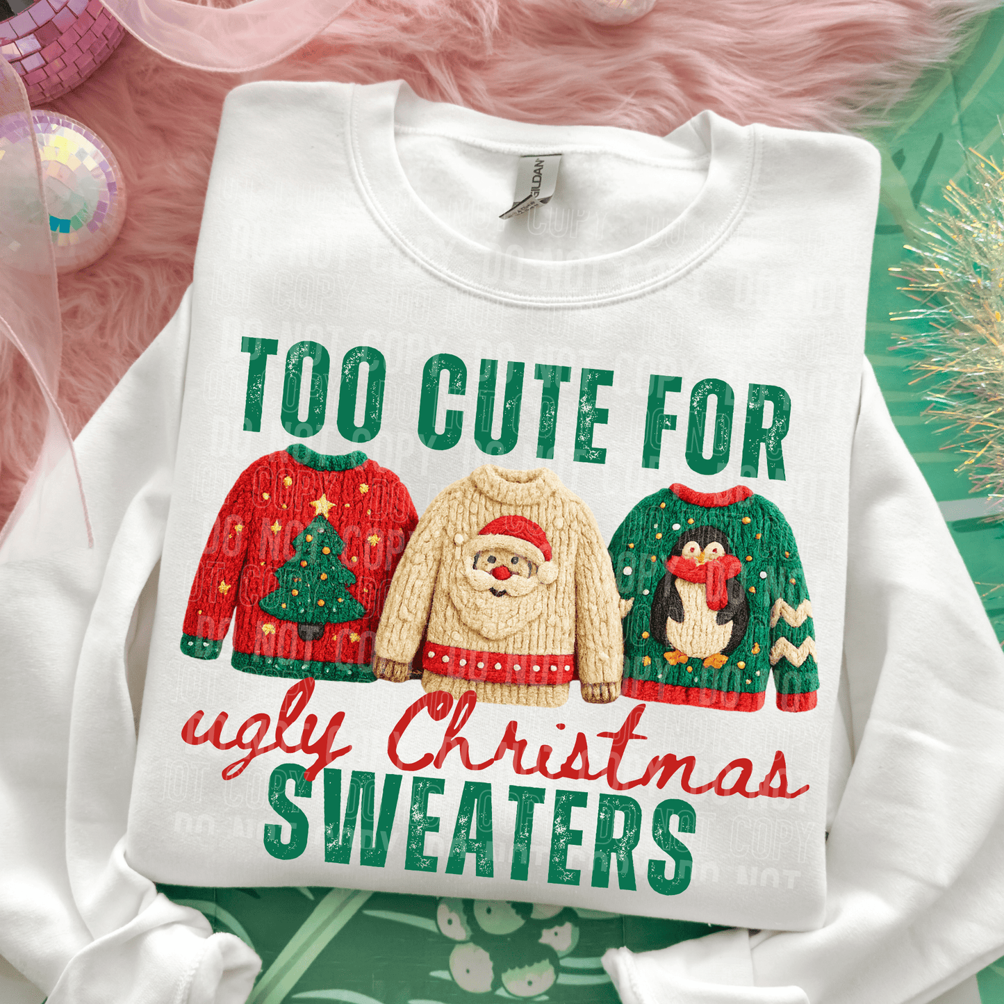 Too Cute for Ugly Christmas Sweaters DTF TRANSFER tee and shirts transfers