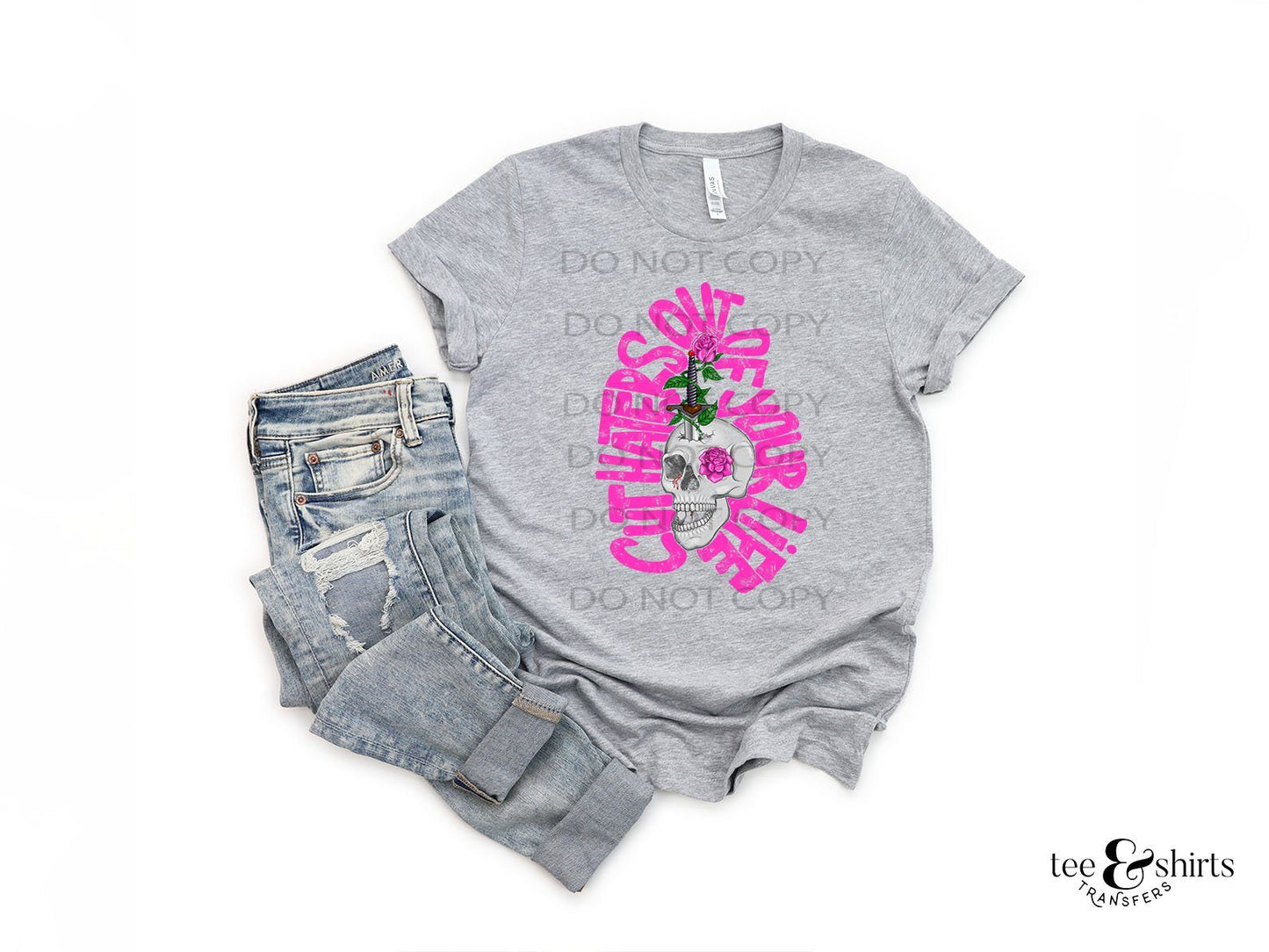 Cut Haters Out of Your Life tee and shirts transfers
