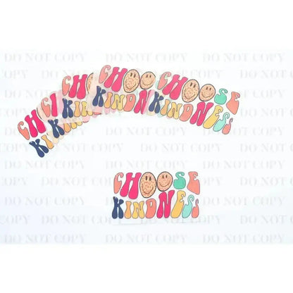 Choose Kindness tee and shirts transfers 