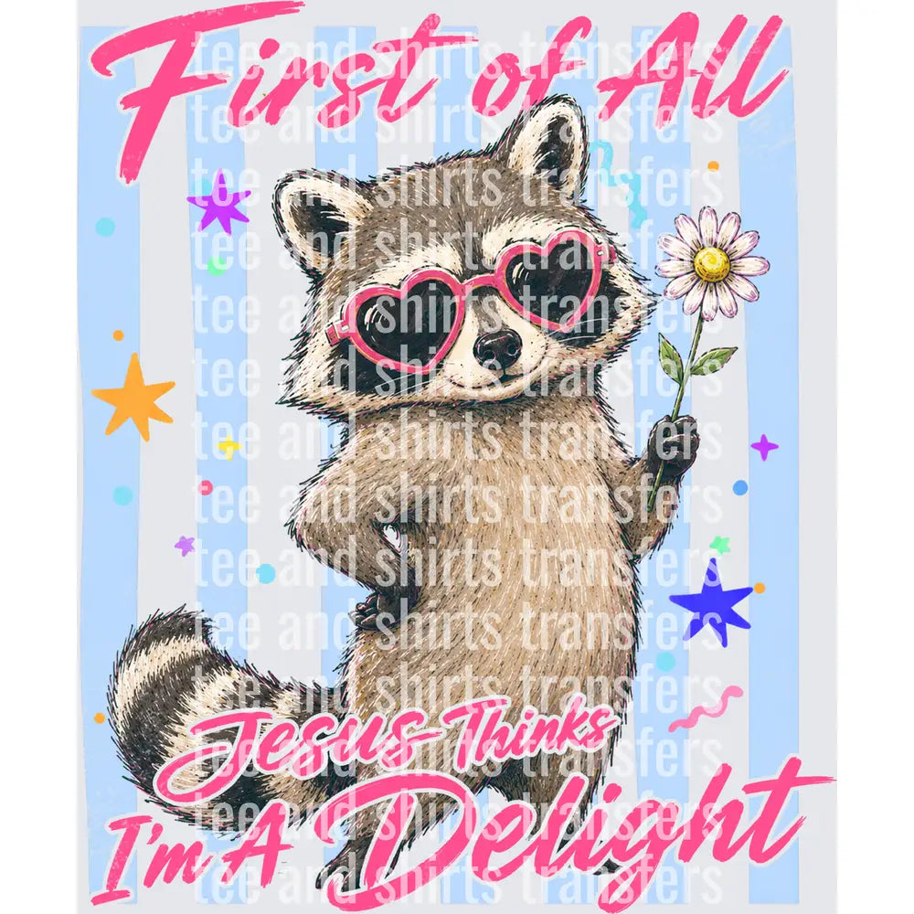 First of All Jesus Thinks I'm A Delight DTF TRANSFER