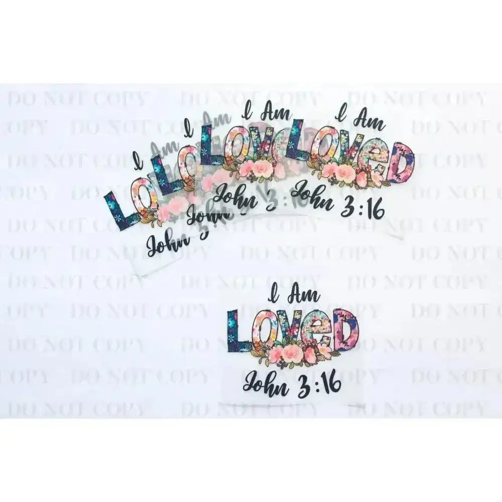 I am Loved DTF Transfer tee and shirts transfers 