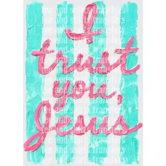 I trust you jesus DTF TRANSFER DTF TRANSFER tee and shirts transfers 