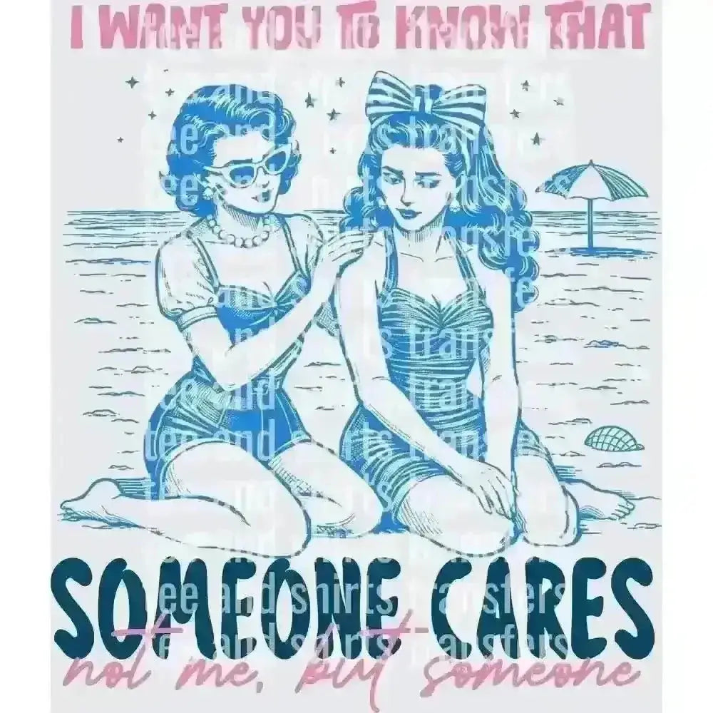 I Want You To Know That Someone Cares DTF TRANSFER DTF TRANSFER tee and shirts transfers 