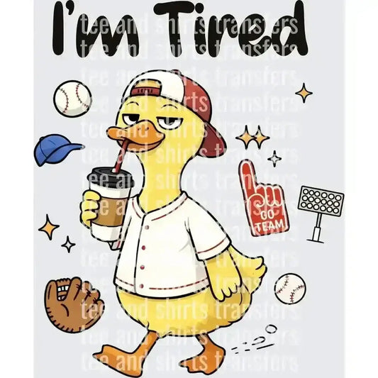 I'm Tired Duck in Baseball Uniform DTF TRANSFER DTF TRANSFER tee and shirts transfers 