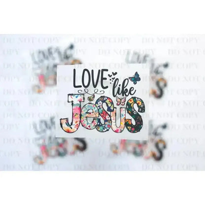 Love Jesus DTF Transfer tee and shirts transfers 