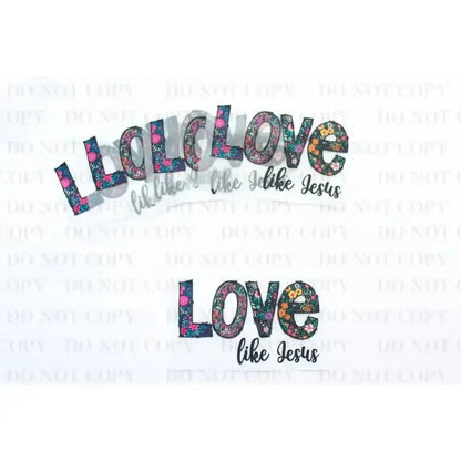 Love Like Jesus DTF Transfer tee and shirts transfers 
