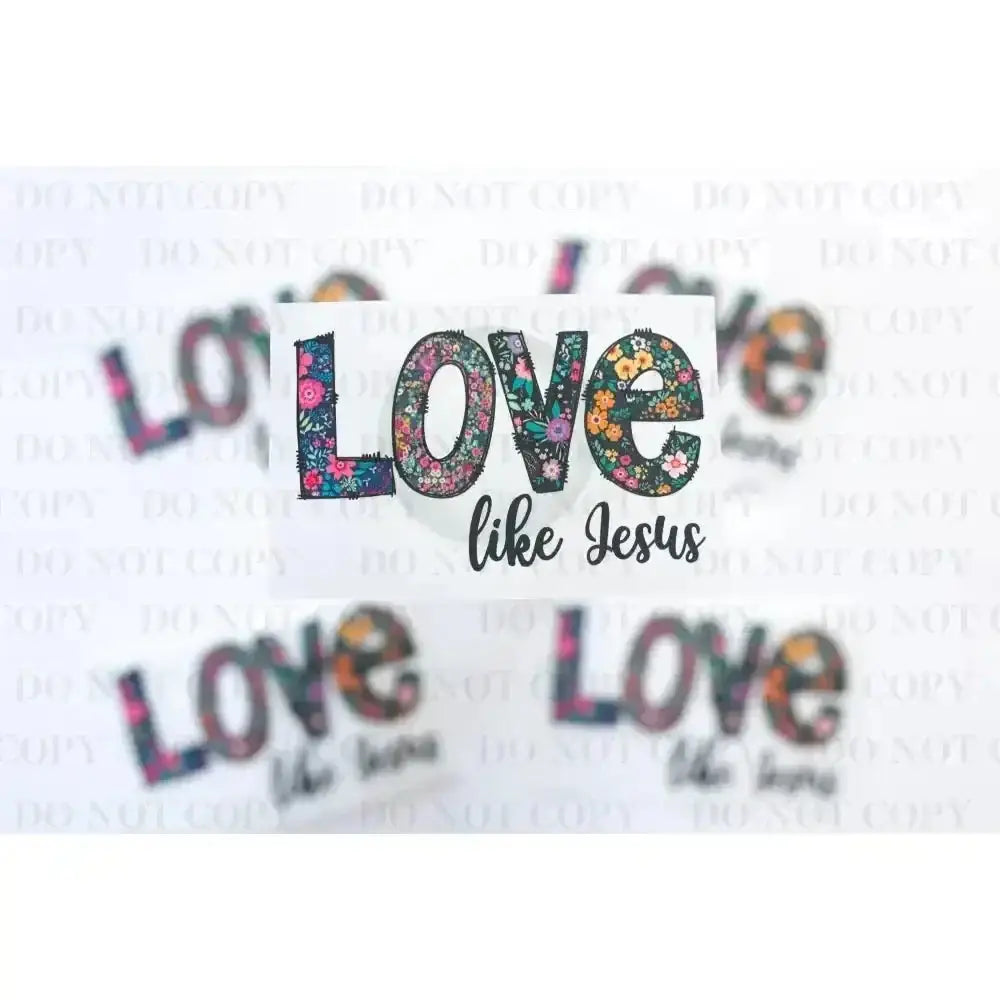 Love Like Jesus DTF Transfer tee and shirts transfers 