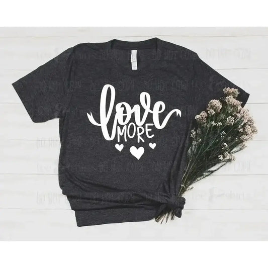 Love More tee and shirts transfers 