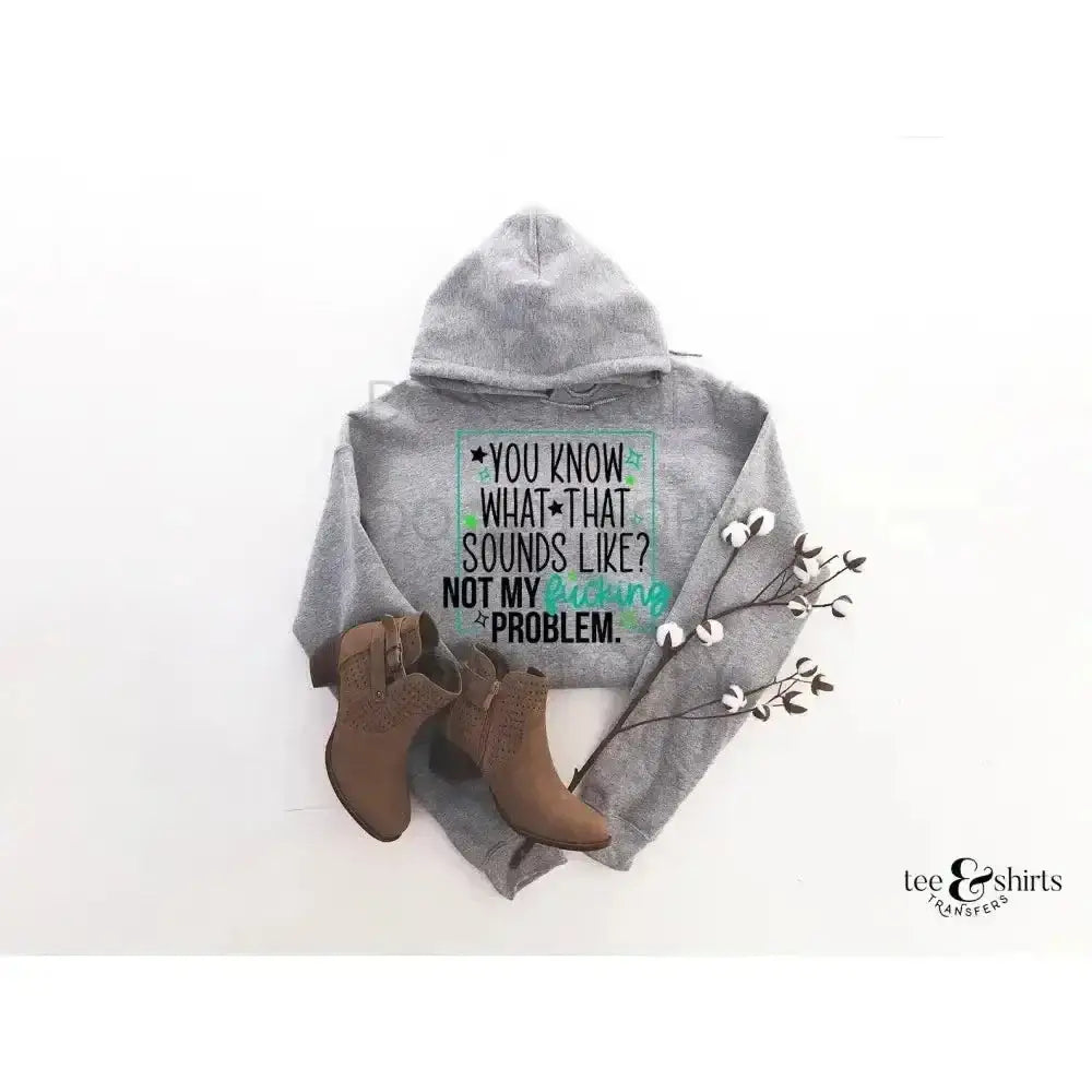 Not My Problem tee and shirts transfers 