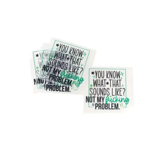 Not My Problem tee and shirts transfers 