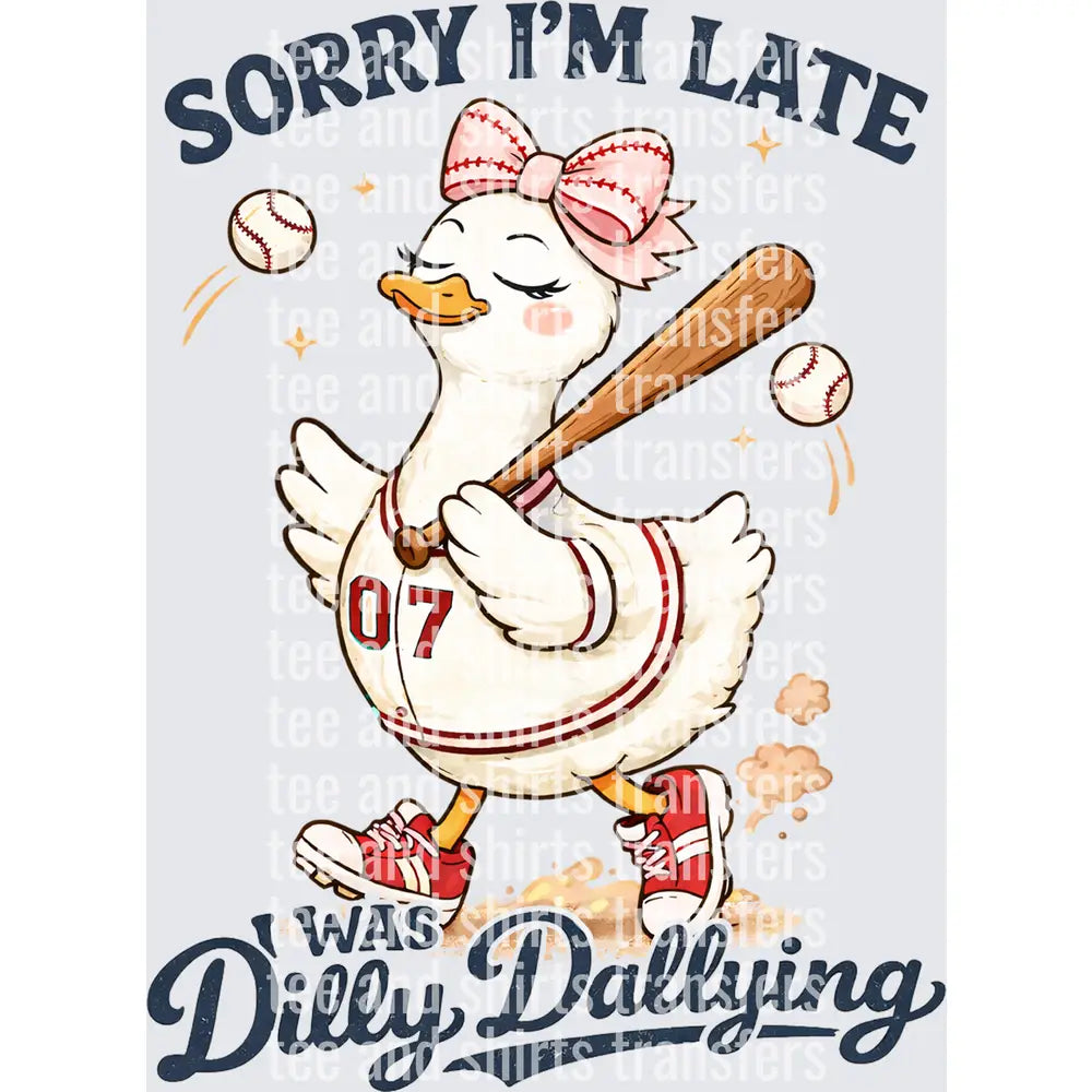Sorry I'm Late I Was Dilly Dallying Baseball DTF TRANSFER