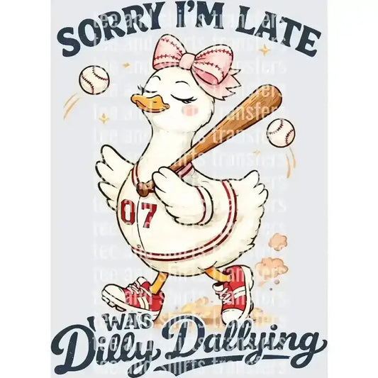 Sorry I'm Late I Was Dilly Dallying Baseball DTF TRANSFER DTF TRANSFER tee and shirts transfers 