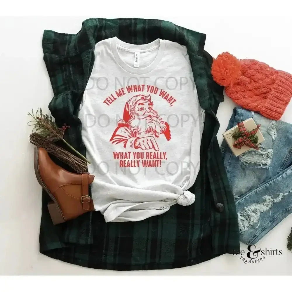 Tell me What You Want tee and shirts transfers 