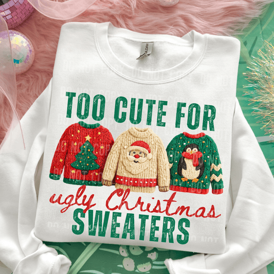 Too Cute for Ugly Christmas Sweaters DTF TRANSFER tee and shirts transfers 
