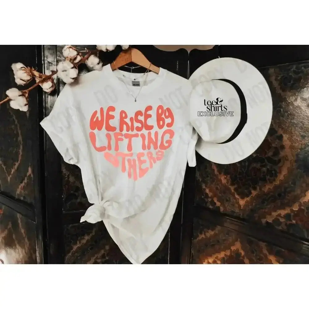 We Rise By Lifting Others tee and shirts transfers 