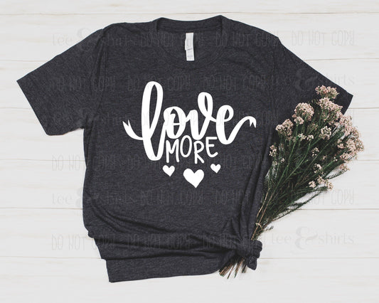 Love More tee and shirts transfers 